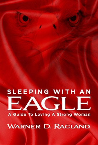 Sleeping With An Eagle: Loving Today's Modern Women