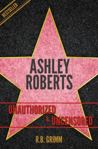 Ashley Roberts Unauthorized & Uncensored (All Ages Deluxe Edition with Videos)