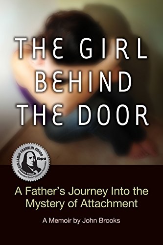 The Girl Behind The Door: A Father's Journey Into The Mystery Of Attachment