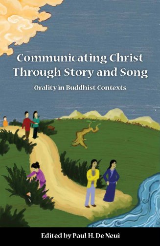 Communicating Christ through Story and Song: Orality in Buddhist Contexts (Southeast Asian Network (SEANET) Book 5)