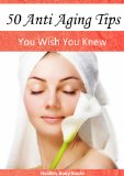 50 Anti Aging Tips: You Wish You Knew! (Anti-Aging, anti aging diet)
