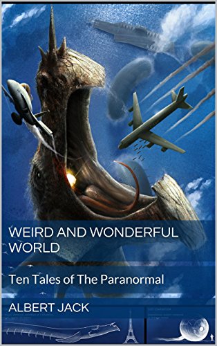 Weird and Wonderful World: Ten Tales of The Paranormal