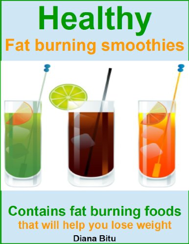 Healthy fat burning smoothies: contains fat burning foods that will help you lose weight