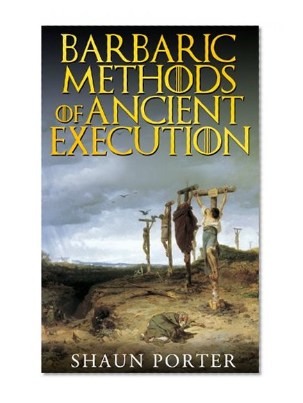 Barbaric Methods of Ancient Execution