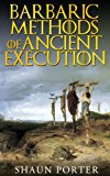 Barbaric Methods of Ancient Execution