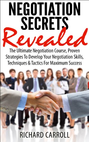 NEGOTIATION: Negotiation Secrets Revealed: The Ultimate Negotiation Course, Proven Strategies To Develop Your Negotiation Skills, Techniques And Tactics ... Negotiation Skills, Business, Leadership)