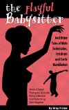 The Playful Babysitter And Other Tales of Male Submission,  Fetishism and Erotic Humiliation: Stories of Sexual Teasing and Seduction from a Celebrated Contributor to Leg Show Magazine