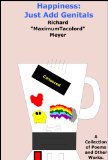 Happiness: Just Add Genitals: A Collection of Poems and Other Works.