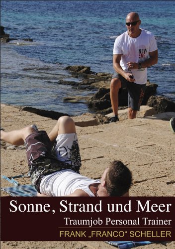 Sonne, Strand und Meer: Traumjob Personal Trainer (German Edition)
