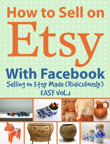 Book Cover How to Sell on Etsy With Facebook - Selling on Etsy Made Ridiculously Easy Vol. 1