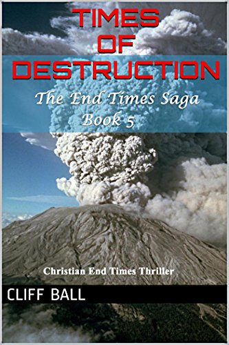 Times of Destruction: Christian End Times Thriller (The End Times Saga Book 5)
