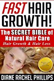 Fast Hair Growth: The SECRET BIBLE of Natural Hair Care / Hair Growth & Hair Loss Cure - Proven Natural Hair Care and Hair Loss Treatment for Women and ... hair,hair loss cure,natural hair,grow hair)