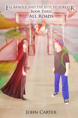 Eli Arnold and the Keys to Forever Book Three: All Roads