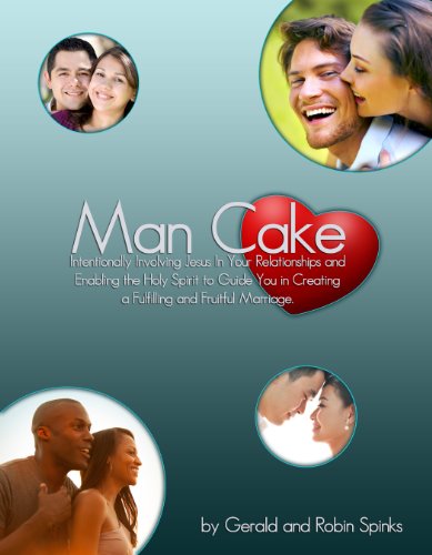 Man Cake: Intentionally Involving Jesus In Your Relationships and Enabling the Holy Spirit to Guide You in Creating a Fulfilling and Fruitful Marriage.