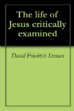 The life of Jesus critically examined