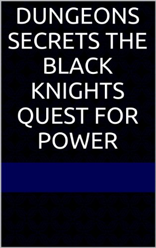 Dungeons Secrets the Black Knights Quest for Power: Book 1 of mini series