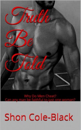 Truth Be Told: Why Do Men Cheat? Can any man be faithful to just one woman?