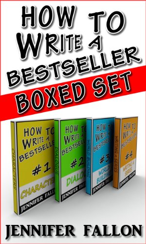 How to Write a Bestseller: Complete Boxed Set: Includes #1 Characters, #2 Dialogue, #3 World Building and #4 Series