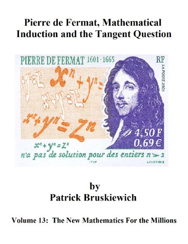 Pierre de Fermat, Mathematical  Induction and the Tangent Problem (The New Mathematics for the Millions Book 13)