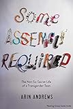 Some Assembly Required: The Not-So-Secret Life of a Transgender Teen