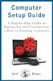 Computer Setup Guide: A Step-by-Step Guide to Setting Up and Configuring a New or Existing Computer (Location Independent Series Book 4)