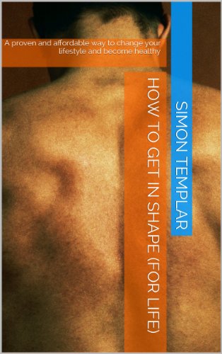 How To Get In Shape (for LIFE): A proven and affordable way to change your lifestyle and become healthy