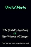 The Gestalt Approach and Eye Witness to Therapy by Fritz Perls (1989) Paperback