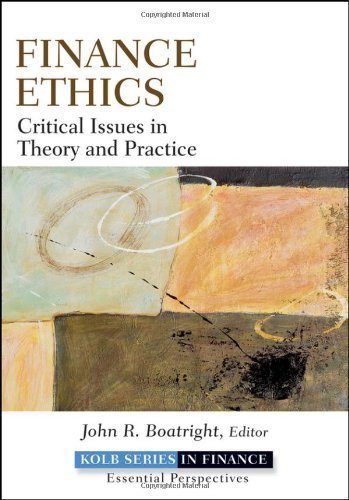 [ FINANCE ETHICS: CRITICAL ISSUES IN THEORY AND PRACTICE (ROBERT W. KOLB SERIES IN FINANCE) ] By Boatright, John R ( Author) 2010 [ Hardcover ]