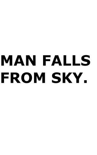 MAN FALLS FROM SKY.