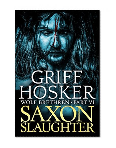 Saxon Slaughter (Wolf Brethren Book 6)