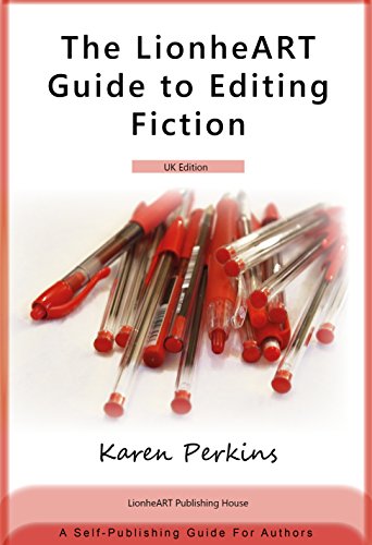 The LionheART Guide to Editing Fiction: UK Edition: A Self-Publishing Guide for Authors