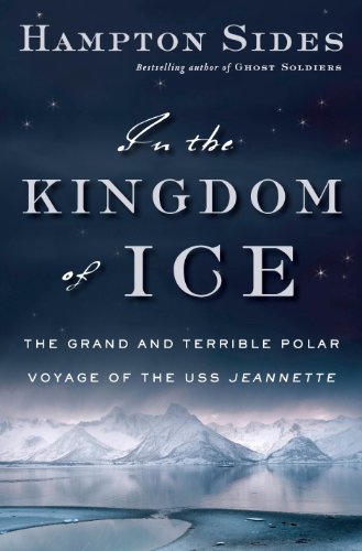 In the Kingdom of Ice: The Grand and Terrible Polar Voyage of the USS Jeannette