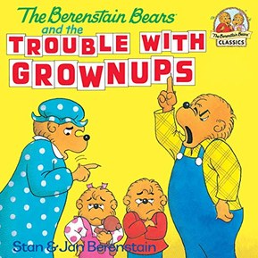 The Berenstain Bears and the Trouble with Grownups (First Time Books(R))