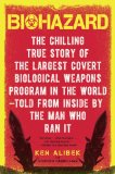 Biohazard: The Chilling True Story of the Largest Covert Biological Weapons Program in the World--Told from the Inside by the Man Who Ran It