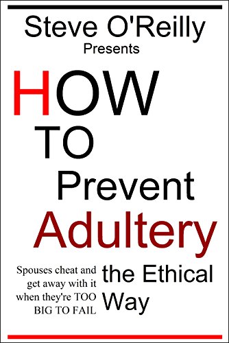 How to Prevent Adultery the Ethical Way: Spouses cheat and get away with it when they're TOO BIG TO FAIL