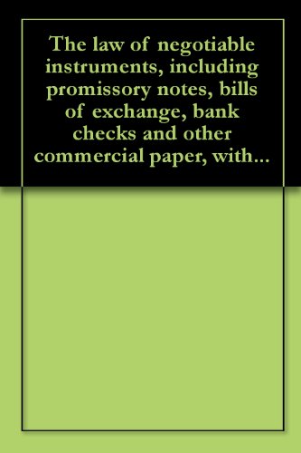 The law of negotiable instruments, including promissory notes, bills of exchange, bank checks and other commercial paper, with...