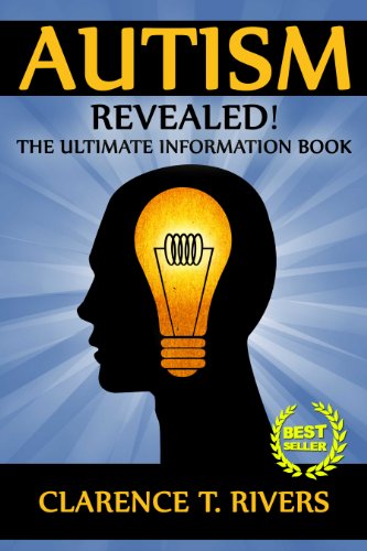 Autism: Revealed! The Ultimate Information Book (Autism, Autistic Children, Autistic Adults, Autism Spectrum Disorders)
