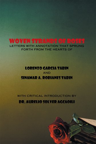 WOVEN STRANDS OF ROSES: Letters with annotation that Sprung Forth from the Hearts of LORENZO GARCIA TABIN and SINAMAR ALOS ROBIANES TABIN