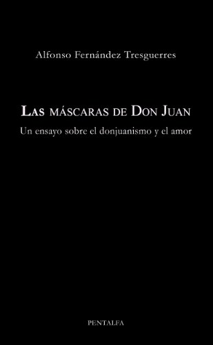 Las mÃ¡scaras de Don Juan: Un ensayo sobre el donjuanismo y el amor (Spanish Edition)