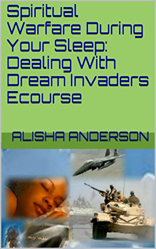 Spiritual Warfare During Your Sleep: Dealing With Dream Invaders Ecourse (Dream Warfare Book 1)