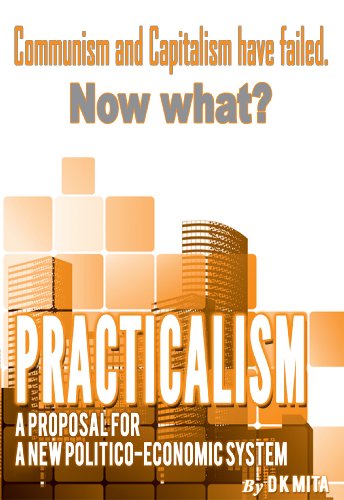 PRACTICALISM: A New Politico-Economic System