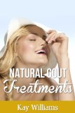 Gout Treatment Done Naturally: The Best Natural Home Remedies For Safe And Effective Gout Relief: (Herbal Treatments Books)