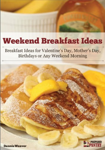 Weekend Breakfast Ideas: Ideas for Valentine's Day, Mother's Day, Birthdays or Any Weekend Morning