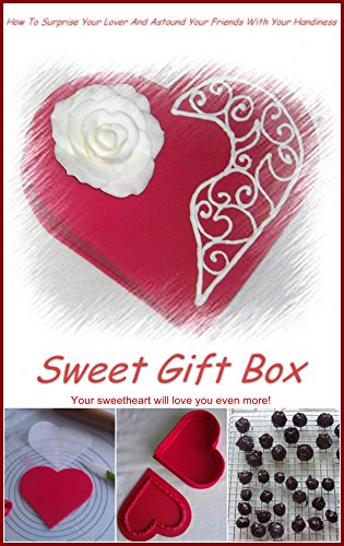 SWEET GIFT BOX: How To Surprise Your Lover And Astound Your Friends With Your Handiness