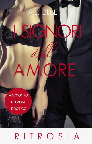 I Signori dell'amore - Ritrosia: Racconto d'amore erotico (Parte 1) (Italian Edition)