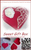 SWEET GIFT BOX: How To Surprise Your Lover And Astound Your Friends With Your Handiness
