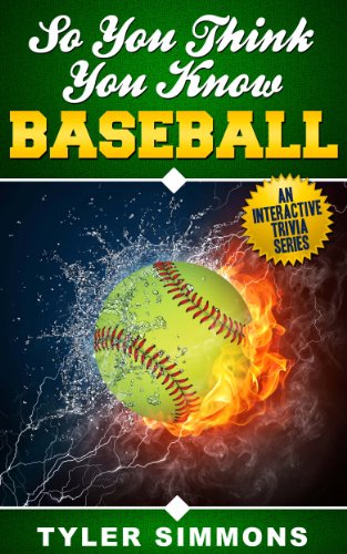 So You Think You Know Baseball: An interactive trivia book (So You Think You Know Sports 1)