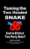 Taming the Two Headed Snake - End to Elitist Two Party Rule?: We Are the 99% Majority Collective - Restoring Our Majority Rule Democracy! (Political Responsibility Series Book 4)