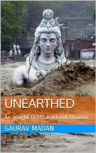Unearthed: An Insight to Uttarakhand Disaster