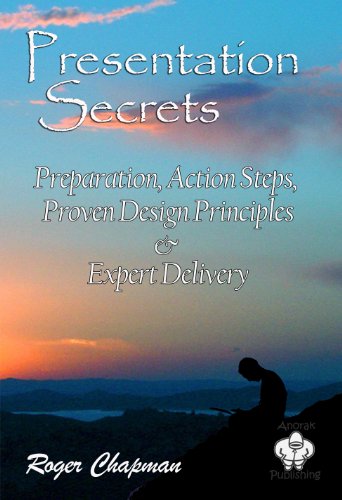 Presentation Secrets: Preparation Action Steps, Proven Design Principles & Expert Delivery